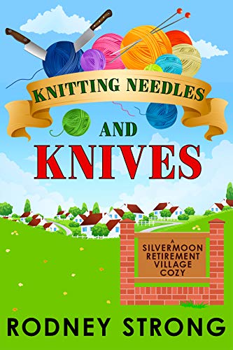 Knitting Needles and Knives (Silvermoon Retirement Village Cozy Book 3) on Kindle