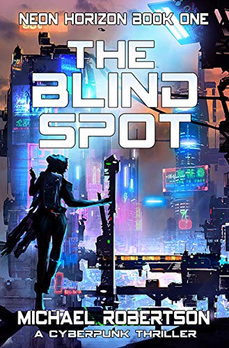 The Blind Spot: A Cyberpunk Thriller (Neon Horizon Book 1) on Kindle