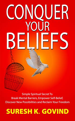 Conquer Your Beliefs: Simple Spiritual Secret to Break Mental Barriers, Empower Self-belief, Discover New Possibilities and Reclaim Your Freedom on Kindle