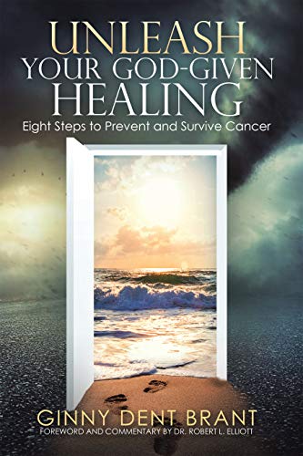 Unleash Your God-Given Healing: Eight Steps to Prevent and Survive Cancer on Kindle
