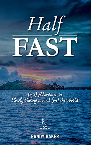 Half Fast: (mis) Adventures in Slowly Sailing around (on) the World on Kindle