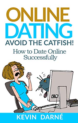 Online Dating Avoid The Catfish! on Kindle