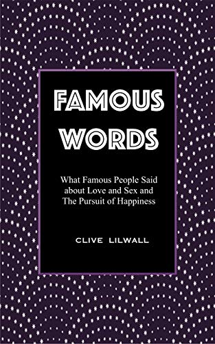 Famous Words: What Famous People Said About Love and Sex and the Pursuit of Happiness on Kindle