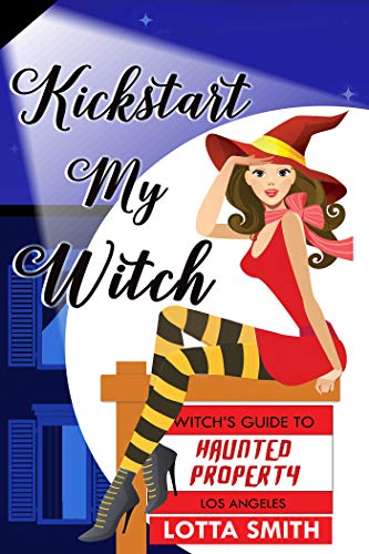 Kickstart My Witch (Witch's Guide to Haunted Properties: Los Angeles: Mystery Book 1) on Kindle