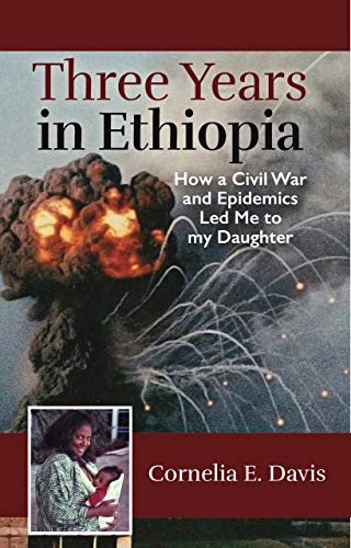 Three Years in Ethiopia: How a Civil War and Epidemics Led Me to My Daughter on Kindle
