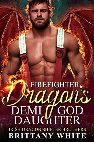 Firefighter Dragon's Demi-God Daughter (Irish Dragon Shifter Brothers Book 8) on Kindle