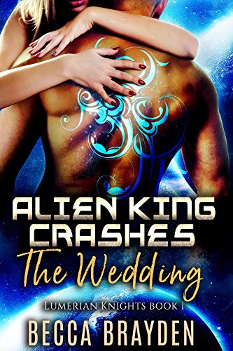 Alien King Crashes the Wedding (Lumerian Knights Book 1) on Kindle