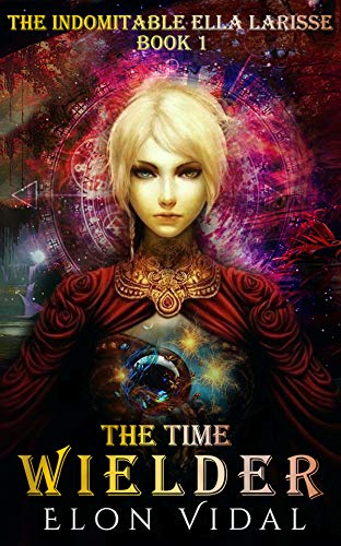 The Time Wielder (The Indomitable Ella Larisse, Book 1) on Kindle