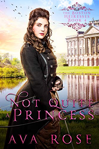 Not Quite a Princess (The Boston Heiresses Book 4) on Kindle