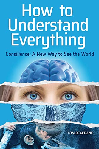 How to Understand Everything: Consilience: A New Way to See the World on Kindle
