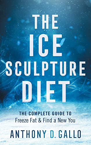 The Ice Sculpture Diet: The Complete Guide to Freeze Fat & Find a New You on Kindle