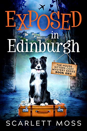 Exposed in Edinburgh (The House Sitters Cozy Mysteries Book 1) on Kindle