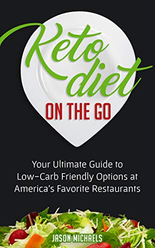 Keto Diet on the Go: Your Guide to Low-Carb Friendly Options at America’s Favorite Restaurants on Kindle