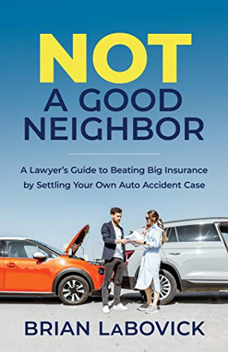 Not a Good Neighbor: A Lawyer’s Guide to Beating Big Insurance by Settling Your Own Auto Accident Case on Kindle