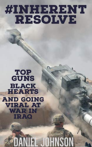 #Inherent Resolve: Top Guns, Black Hearts, and Going Viral at War in Iraq on Kindle