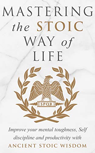Mastering The Stoic Way Of Life on Kindle