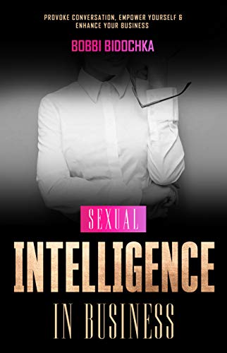 Sexual Intelligence in Business: Provoke Conversation, Empower Yourself & Enhance Your Business on Kindle