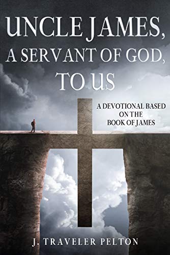 Uncle James, A Servant of God, To Us: A Devotional Based on the Book of James on Kindle