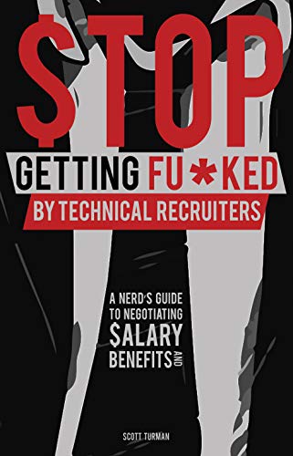 Stop Getting Fu*ked by Technical Recruiters: A Nerd's Guide to Negotiating Salary on Kindle