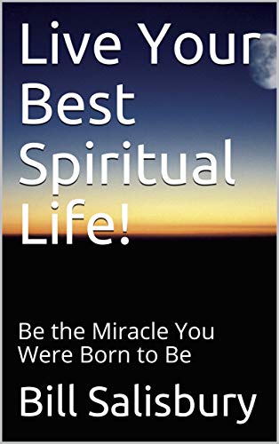 Live Your Best Spiritual Life!: Be the Miracle You Were Born to Be on Kindle