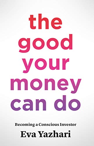 The Good Your Money Can Do: Becoming a Conscious Investor on Kindle