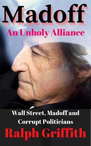 Madoff, An Unholy Alliance: Banks, Wall Street & Washington D.C. on Kindle