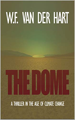 The Dome: A Thriller in the Age of Climate Change on Kindle