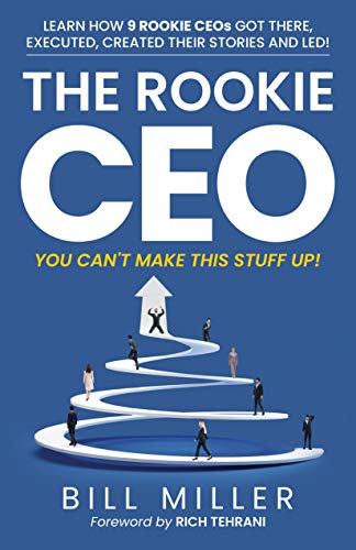 The Rookie CEO, You Can't Make This Stuff Up!: Learn How 9 Rookie CEOs Got There, Executed, Created Their Stories and Led! on Kindle
