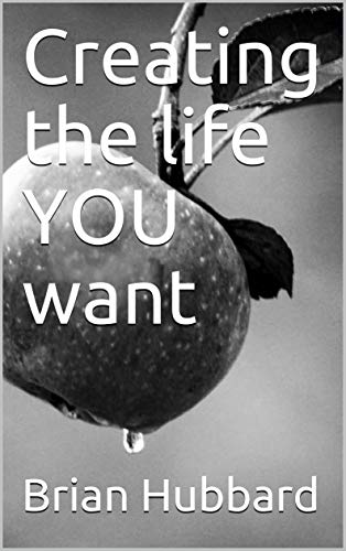 Creating the life YOU want: Beginners guide to personal development and goal planning on Kindle