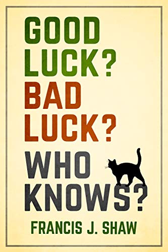 Good Luck? Bad Luck? Who Knows? on Kindle