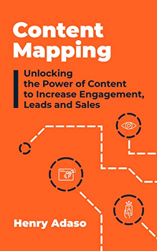 Content Mapping: Unlocking the Power of Content to Increase Engagement, Leads and Sales on Kindle