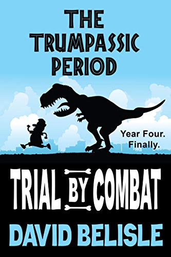 The Trumpassic Period: Year Four (Trial By Combat) on Kindle