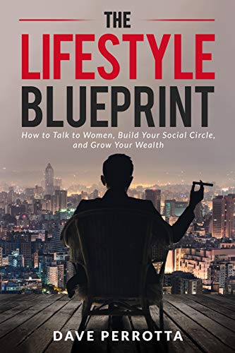 The Lifestyle Blueprint: How to Talk to Women, Build Your Social Circle, and Grow Your Wealth (The Dating & Lifestyle Success Series Book 1) on Kindle
