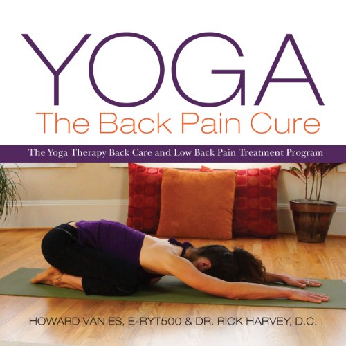 Yoga, the Back Pain Cure: The Yoga Therapy Back Care and Low Back Pain Treatment Program on Kindle
