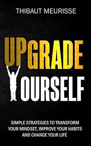 Upgrade Yourself: Simple Strategies to Transform Your Mindset, Improve Your Habits and Change Your Life on Kindle