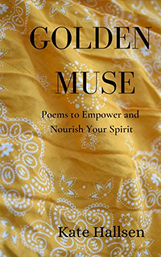 Golden Muse: Poems to Empower and Nourish Your Spirit on Kindle
