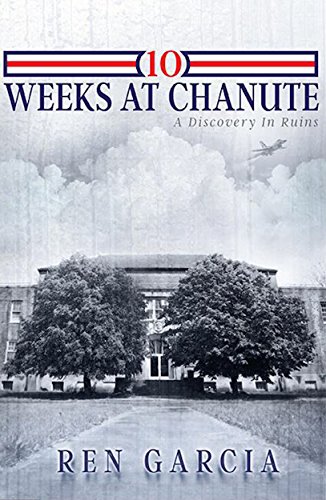 10 Weeks at Chanute: A Discovery in Ruins on Kindle