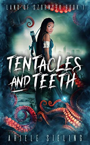 Tentacles and Teeth (Land of Szornyek Book 1) on Kindle