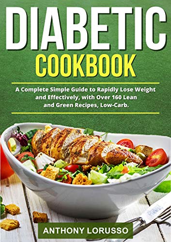 Diabetic Cookbook: A Complete Simple Guide to Rapidly Lose Weight and Effectively, with Over 160 Lean and Green Recipes, Low-Carb on Kindle