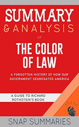 Summary & Analysis of The Color of Law: A Forgotten History of How Our Government Segregated America | A Guide to Richard Rothstein's Book on Kindle