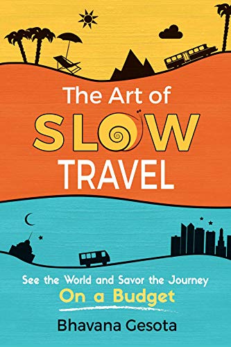 The Art of Slow Travel: See the World and Savor the Journey On a Budget on Kindle