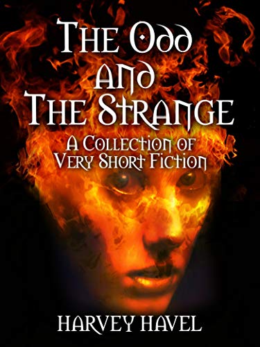 The Odd and The Strange: A Collection of Very Short Fiction on Kindle