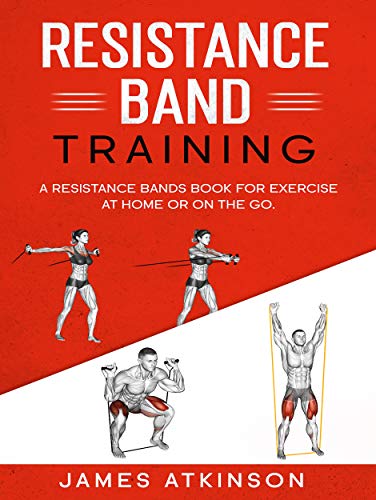 Resistance Band Training: A Resistance Bands Book For Exercise At Home Or On The Go on Kindle