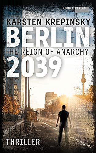 Berlin 2039: The Reign of Anarchy on Kindle