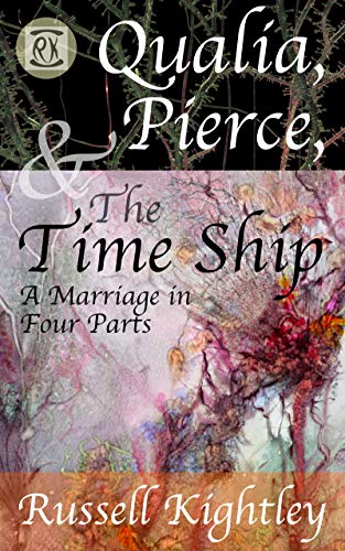 Qualia, Pierce, & the Time Ship: A Marriage in Four Parts on Kindle