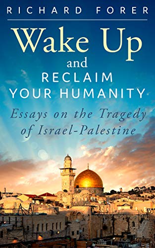Wake Up and Reclaim Your Humanity: Essays on the Tragedy of Israel-Palestine on Kindle