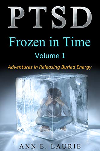 PTSD: Frozen in Time (Adventures in Releasing Buried Energy Volume 1) on Kindle