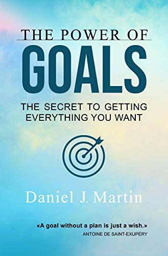 The Power of Goals: The Secret to Getting Everything You Want on Kindle
