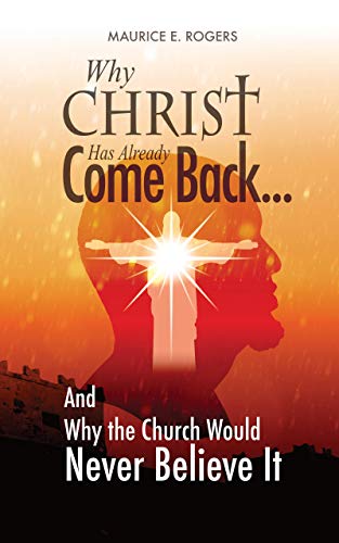 Why Christ Has Already Come Back...: And Why the Church Would Never Believe It on Kindle