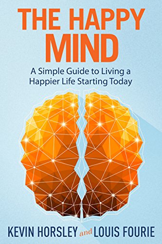 The Happy Mind: A Simple Guide to Living a Happier Life Starting Today on Kindle
